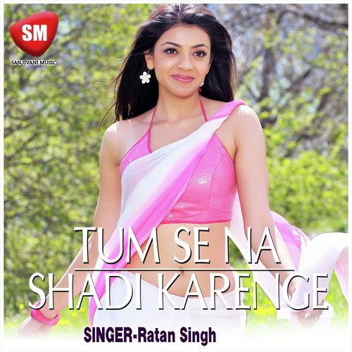 Tum Se Na Sadi Karege - Ratan Singh, Subha Mishra