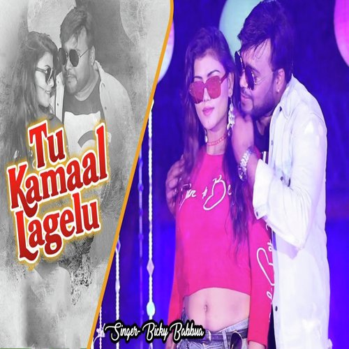 Tu Kamal Lagelu - Bicky Babbua