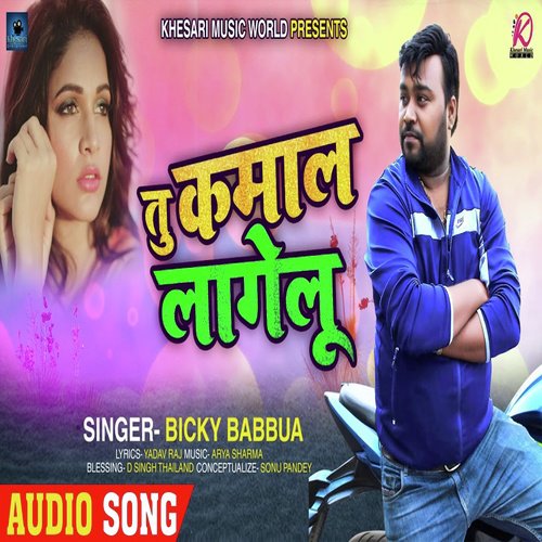 Tu Kamal Lagelu - Bicky Babua