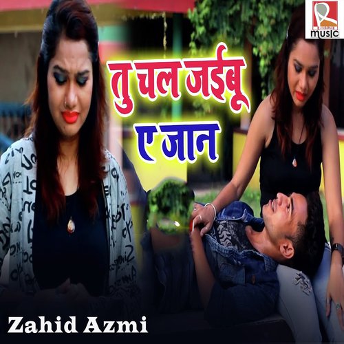Tu Chal Jaibu Ae Jaan - Zahid Azmi