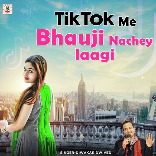 Tik Tok Me Bhauji Nachey Laagi - Diwakar Dwivedi