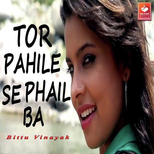 Tor Pahile Se Phail Ba - Bittu Vinayak