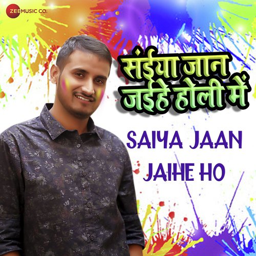 Saiya Jaan Jaihe Ho - Ashish Verma