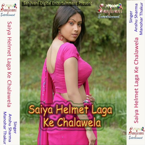 Saiya Helmet Laga Ke Chalawela - Manohar Thakur, Anshu Sharma