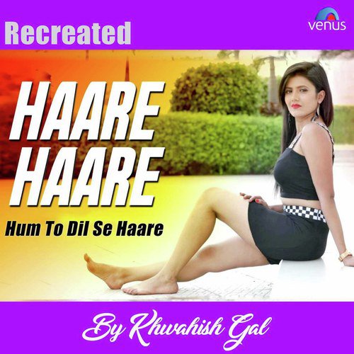 Haare Haare   Hum To Dil Se Haare Recreated - Mann Taneja, Rukhsar