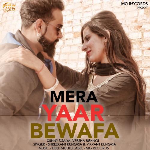 Mera Yaar Bewafa - Shreekant Kungria, Vikrant Kungria, Versha Bishnoi, Sunny Sisaya