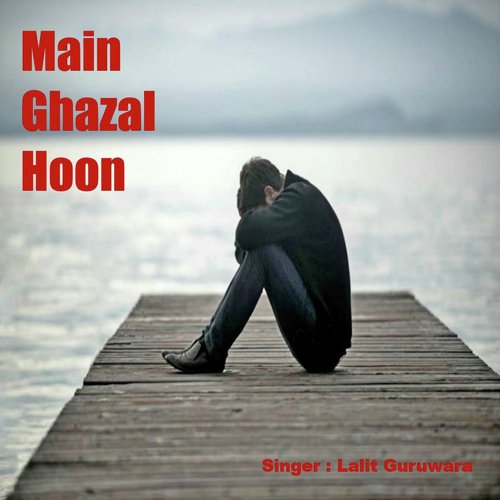 Main Ghazal Hoon - Lalit Gurwara