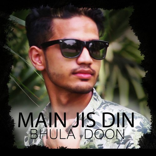 Main Jis Din Bhula Doon - Maaz Weaver