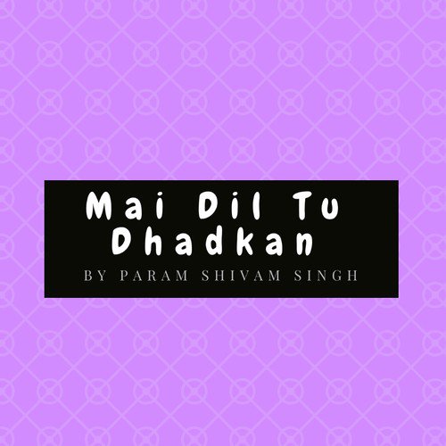 Mai Dil Tu Dhadkan - Param Shivam Singh