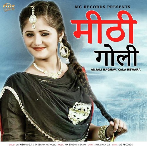Mithhi Goli - Jai Kishan G.T, Sheenam Katholic, Kala Rewara, Anjali Raghav
