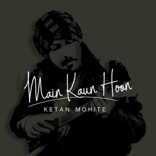 Main Kaun Hoon - Ketan Mohite