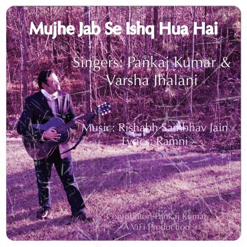 Mujhe Jab Se Ishq Hua Hai - Pankaj Kumar, Varsha Jhalani