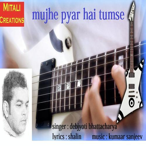 Mujhe Pyar Hai Tumse - Debjyoti Bhattacharya