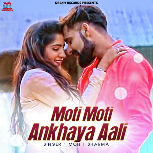 Moti Moti Ankhaya Aali - Mohit Sharma