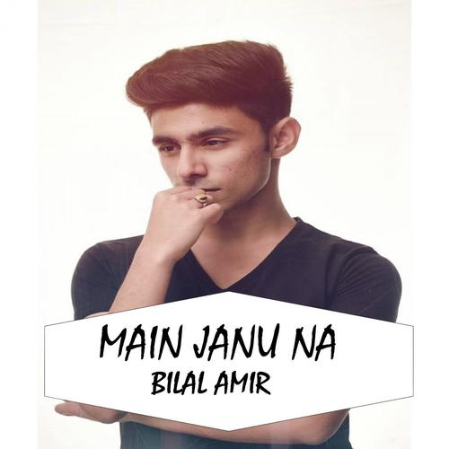 Main Janu Na - Bilal Amir