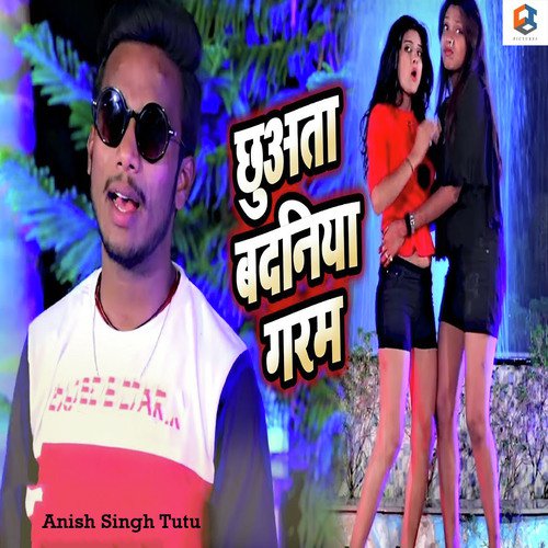 Chhuwata Badaniya Garam - Anish Singh Tutu