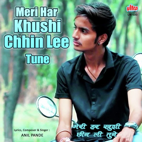 Meri Har Khushi Chhin Lee Tune - Anil Pandey