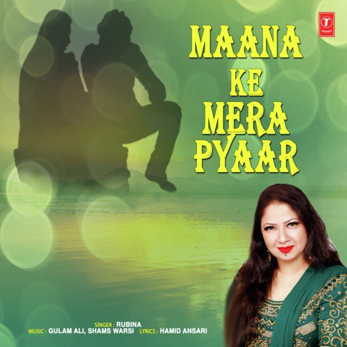 Maana Ke Mera Pyaar - Rubina, Ghulam Ali, Shams Warsi