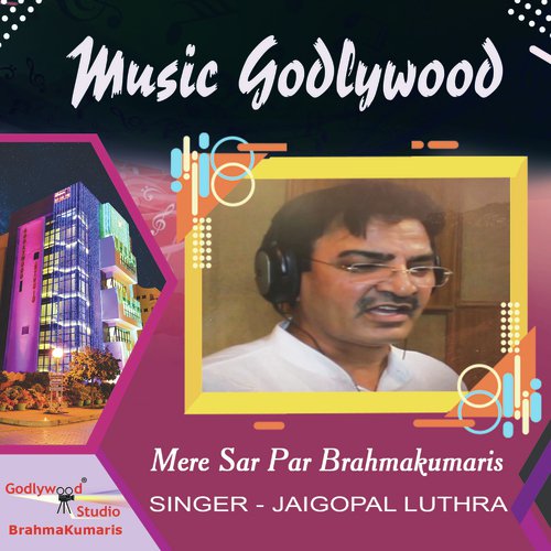 Mere Sar Par Brahmakumaris - Jaigopal Luthra