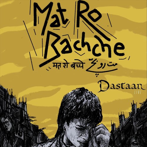 Mat Ro Bachche - Dastaan LIVE