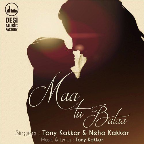 Maa Tu Bataa - Neha Kakkar, Tony Kakkar
