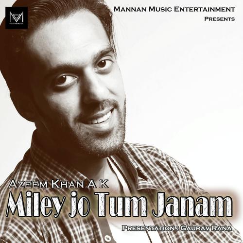 Miley jo Tum Janam - Azeem Khan A k