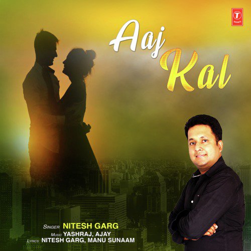 Aaj Kal - Yashraj, Nitesh Garg, Ajay