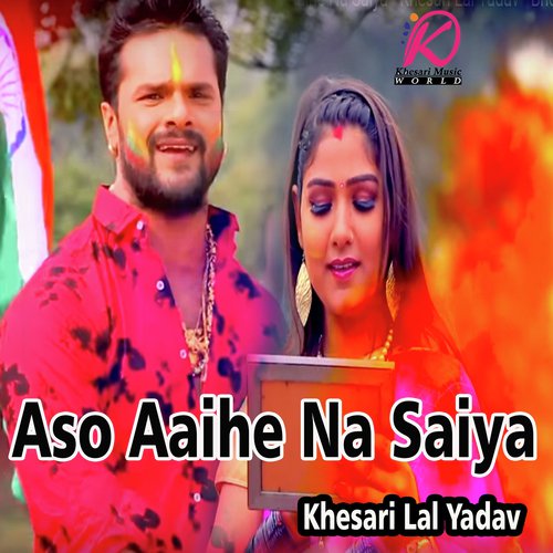 Aso Aaihe Na Saiya - Khesari Lal Yadav