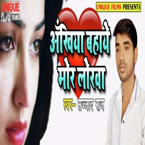 Ankhiya Bahaye Mor Lorwa - Sajjad Raj