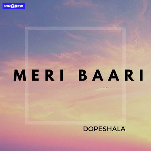 Meri Baari - Dopeshala, Rawx Bawa, Topchee, KH3 Khilaadi