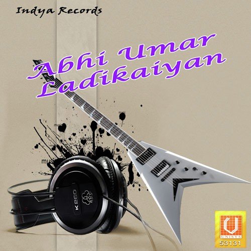 Abhi Umar Ladikaiyan - Guddi Gilhari