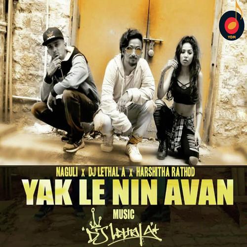 Yakle Nin Avan - DJ LETHAL A, Naguli, DJ LETHAL A