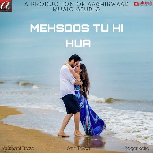 Mehsoos Tu Hi Hua - Sushant Trivedi, Smiti Trivedi