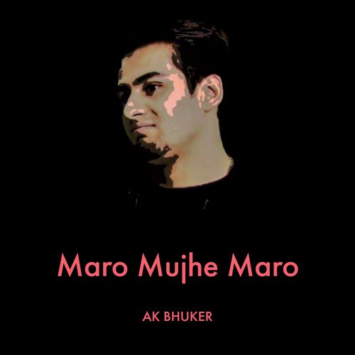 Maro Mujhe Maro - AK Bhuker