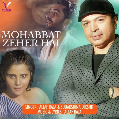 Mohabbat Zeher Hai - Altaf Raja, Sudakshina Dikshit