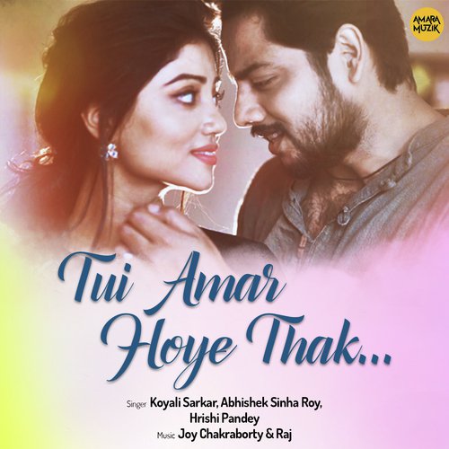 Tui Amar Hoye Thak - Argha Banerjee, Arya Chakraborty