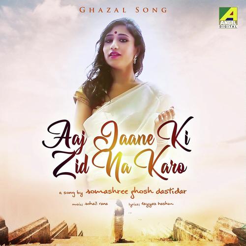 Aaj Jaane Ki Zid Na Karo - Somashree GhoshDastidar
