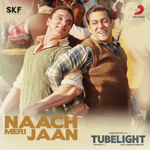 Naach Meri Jaan (From Tubelight) - Dev Negi, Nakash Aziz, Tushar Joshi, Pritam, Kamaal Khan