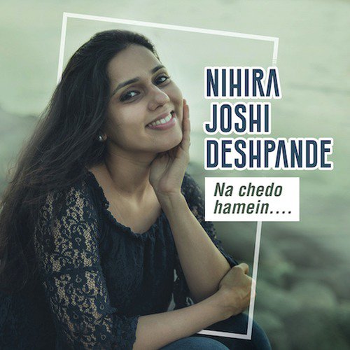 Na Chedo Hamein - Nihira Joshi-Deshpande