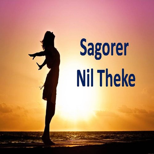 Sagorer Nil Theke - Mokhlesur Islam Nilu