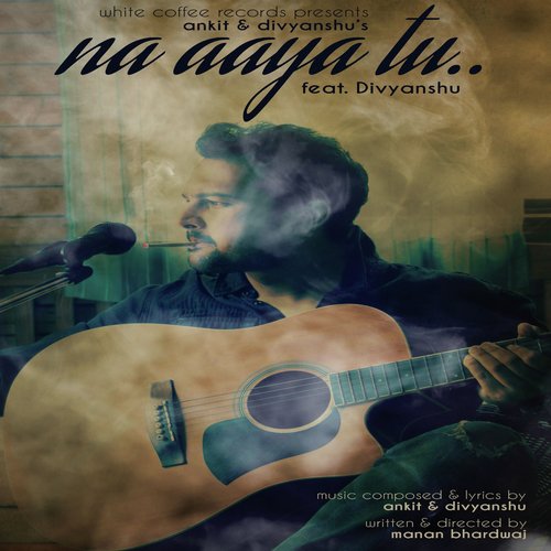 Na Aaya Tu - Divyanshu