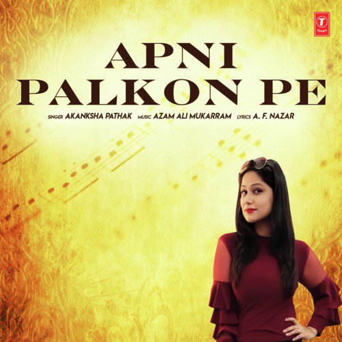 Apni Palkon Pe - Azam Ali Mukarram, Akanksha Pathak