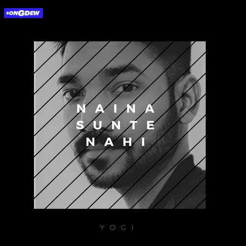Naina Sunte Nahi - Yogi