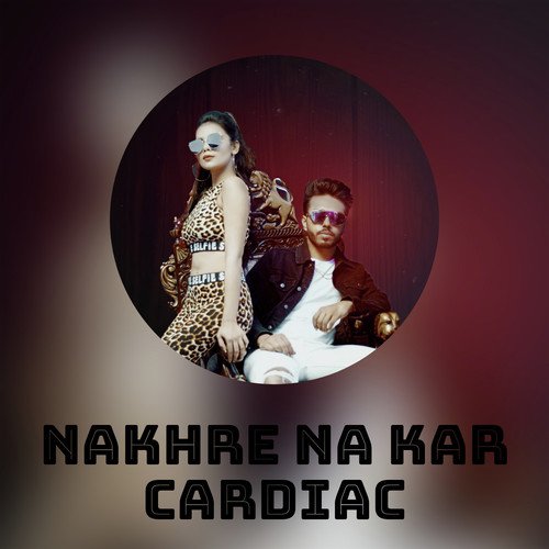 Nakhre Na Kar - Cardiac