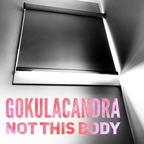 Not This Body - Gokulacandra