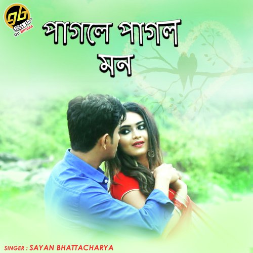 Pagole Pagol Mon - Sayan Bhattacharya