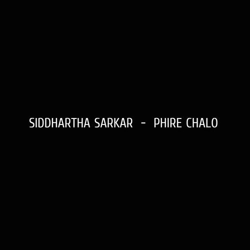 Phire Cholo - Siddhartha Sarkar