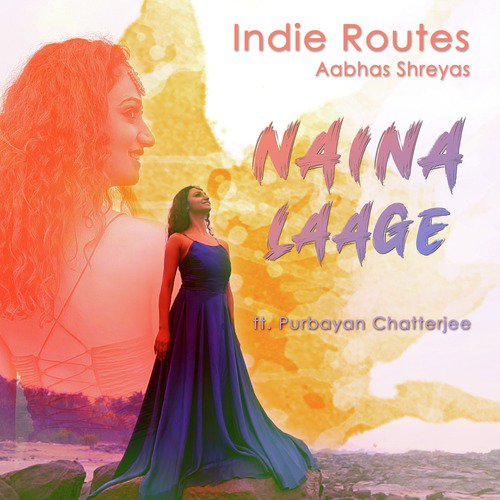 Naina Laage - Indie Routes, Purbayan Chatterjee