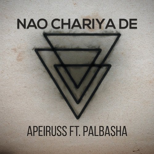 Nao Chariya De - Apeiruss, Palbasha