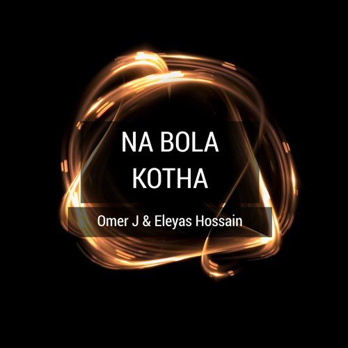 Na Bola Kotha - Eleyas Hossain, Omer J
